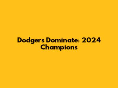 Dodgers Dominate: 2024 Champions