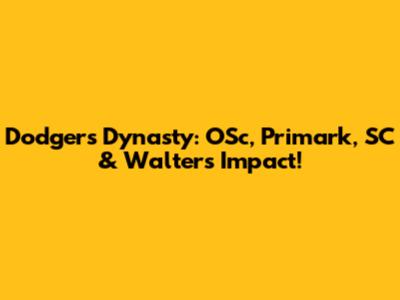 Dodgers Dynasty: OSc, Primark, SC & Walter's Impact!