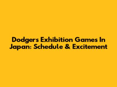 Dodgers Exhibition Games In Japan: Schedule & Excitement