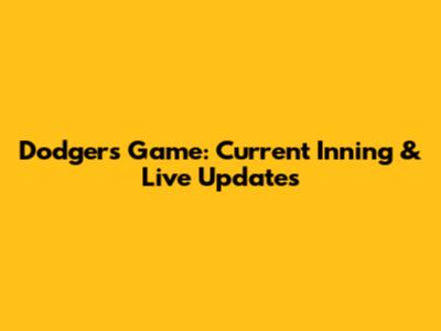 Dodgers Game: Current Inning & Live Updates
