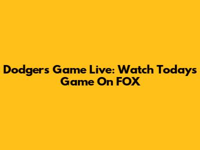 Dodgers Game Live: Watch Today's Game On FOX