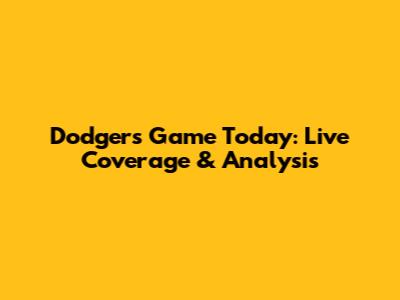 Dodgers Game Today: Live Coverage & Analysis