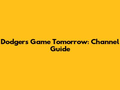 Dodgers Game Tomorrow: Channel Guide