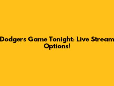 Dodgers Game Tonight: Live Stream Options!