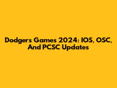 Dodgers Games 2024: IOS, OSC, And PCSC Updates