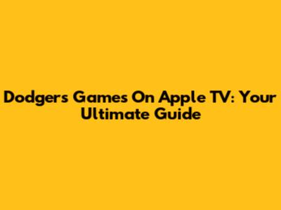 Dodgers Games On Apple TV: Your Ultimate Guide