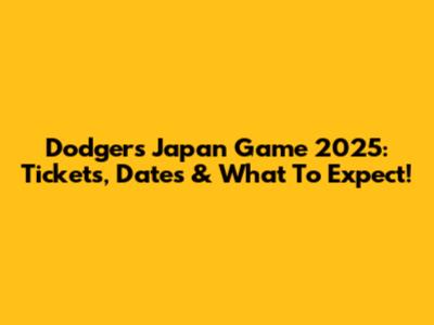 Dodgers Japan Game 2025: Tickets, Dates & What To Expect!