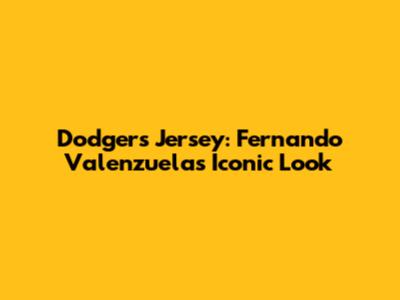 Dodgers Jersey: Fernando Valenzuela's Iconic Look