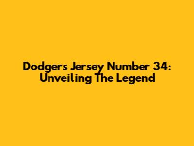Dodgers Jersey Number 34: Unveiling The Legend