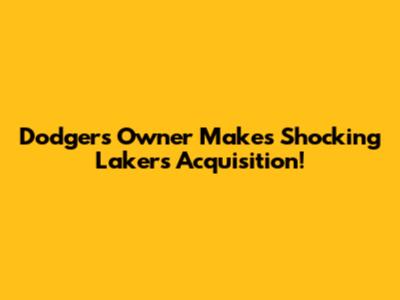 Dodgers Owner Makes Shocking Lakers Acquisition!