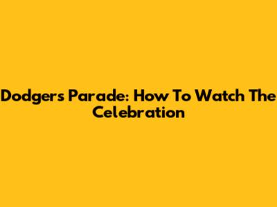 Dodgers Parade: How To Watch The Celebration
