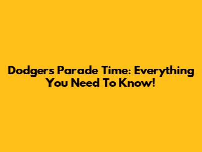 Dodgers Parade Time: Everything You Need To Know!