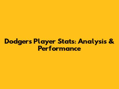 Dodgers Player Stats: Analysis & Performance