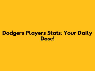 Dodgers Players Stats: Your Daily Dose!