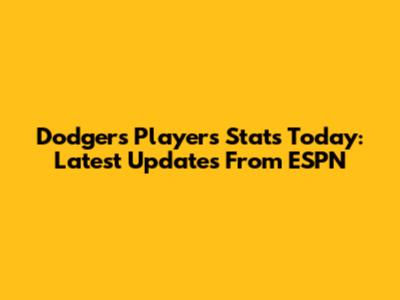 Dodgers Players Stats Today: Latest Updates From ESPN
