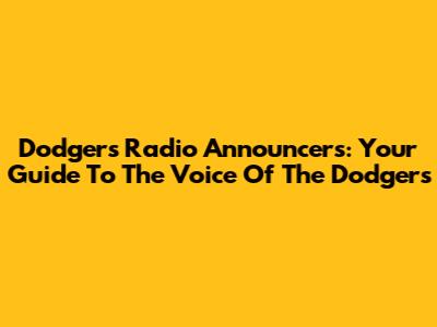 Dodgers Radio Announcers: Your Guide To The Voice Of The Dodgers