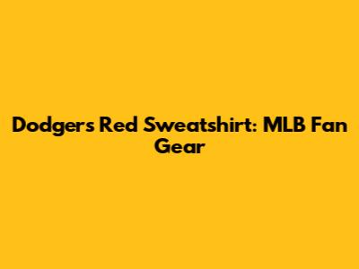 Dodgers Red Sweatshirt: MLB Fan Gear
