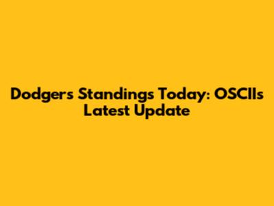 Dodgers Standings Today: OSCII's Latest Update
