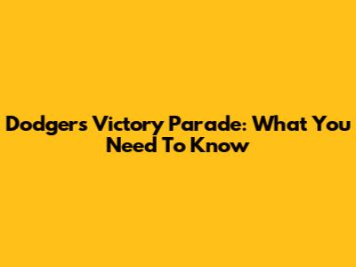 Dodgers Victory Parade: What You Need To Know