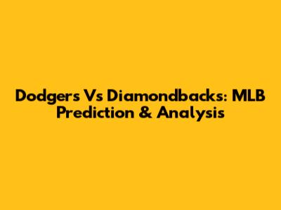 Dodgers Vs Diamondbacks: MLB Prediction & Analysis