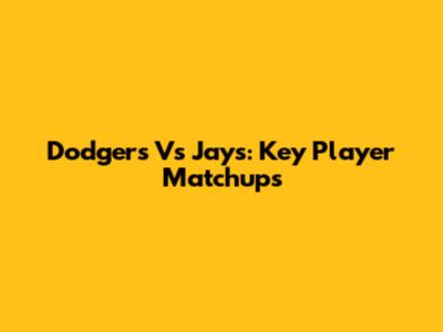 Dodgers Vs Jays: Key Player Matchups