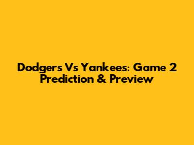 Dodgers Vs Yankees: Game 2 Prediction & Preview