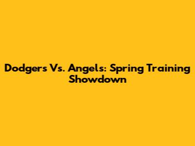 Dodgers Vs. Angels: Spring Training Showdown