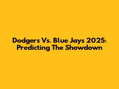 Dodgers Vs. Blue Jays 2025: Predicting The Showdown