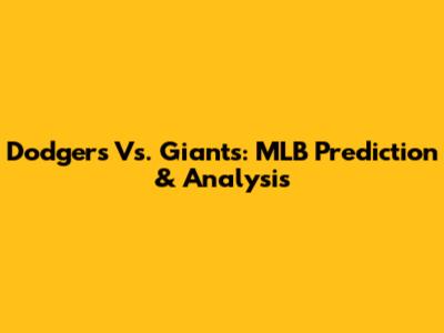 Dodgers Vs. Giants: MLB Prediction & Analysis