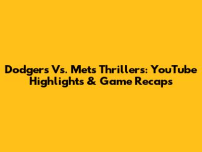 Dodgers Vs. Mets Thrillers: YouTube Highlights & Game Recaps