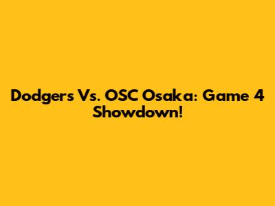 Dodgers Vs. OSC Osaka: Game 4 Showdown!