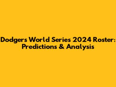 Dodgers World Series 2024 Roster: Predictions & Analysis