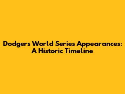 Dodgers World Series Appearances: A Historic Timeline