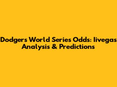 Dodgers World Series Odds: Iivegas Analysis & Predictions