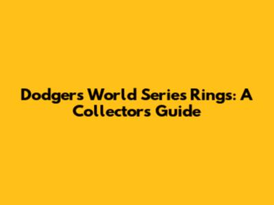 Dodgers World Series Rings: A Collector's Guide