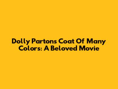 Dolly Parton's Coat Of Many Colors: A Beloved Movie