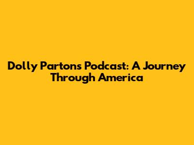 Dolly Parton's Podcast: A Journey Through America
