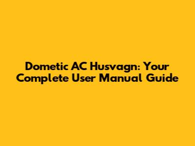 Dometic AC Husvagn: Your Complete User Manual Guide