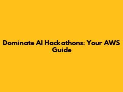 Dominate AI Hackathons: Your AWS Guide