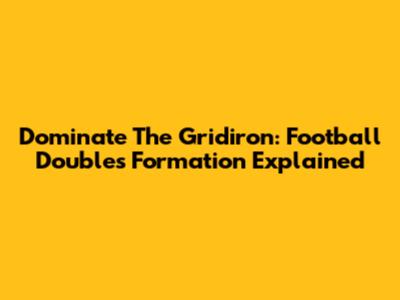 Dominate The Gridiron: Football Doubles Formation Explained