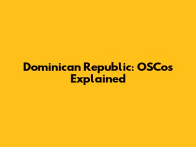 Dominican Republic: OSCos Explained