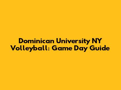 Dominican University NY Volleyball: Game Day Guide