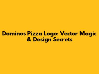 Domino's Pizza Logo: Vector Magic & Design Secrets