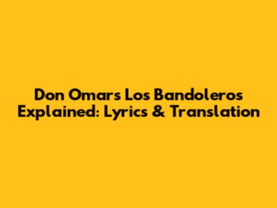 Don Omar's 'Los Bandoleros' Explained: Lyrics & Translation