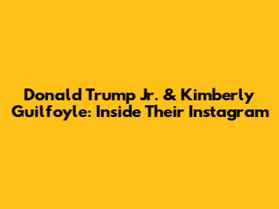Donald Trump Jr. & Kimberly Guilfoyle: Inside Their Instagram