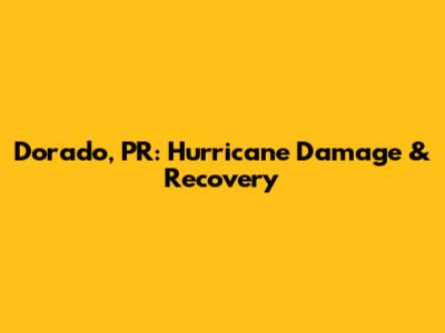 Dorado, PR: Hurricane Damage & Recovery