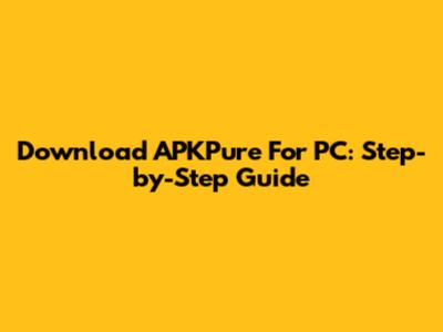 Download APKPure For PC: Step-by-Step Guide