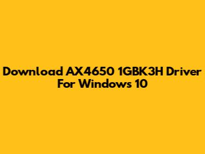 Download AX4650 1GBK3H Driver For Windows 10
