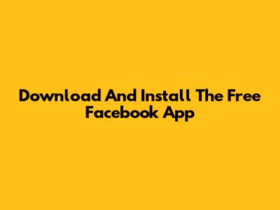 Download And Install The Free Facebook App
