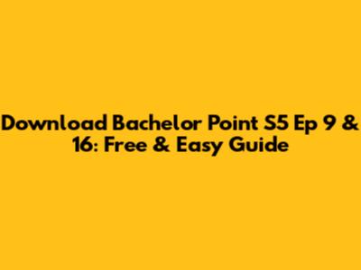 Download Bachelor Point S5 Ep 9 & 16: Free & Easy Guide